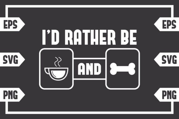 I’d Rather Be Coffee and Dog Bone